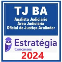 TJ BA - ANALISTA JUDICIÁRIO - ÁREA JUDICIÁRIA - OFICIAL DE JUSTIÇA AVALIADOR - TJBA - ESTRATÉGIA 2024